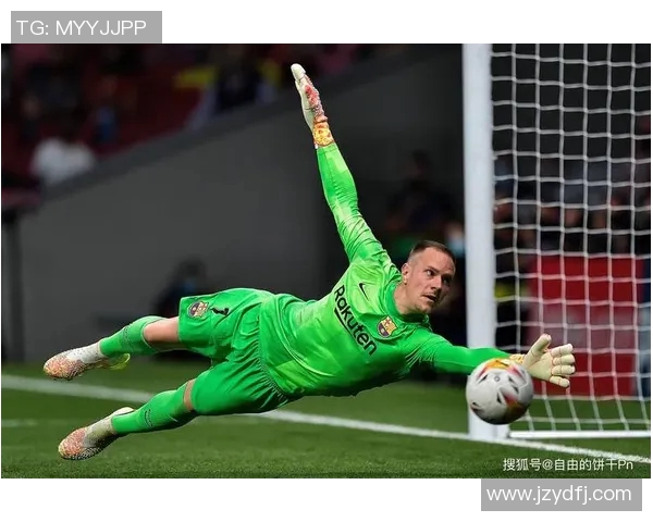 特尔施特根的守门艺术与巴萨辉煌历史的交织之旅